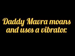 (M4 FEMALE) Daddy Mavra moans and masturbate using a vibrator