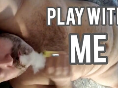 Cum play with me!