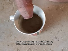 Piss in my wife's coffee