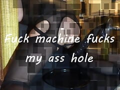 Fuck machine fucks my ass hole