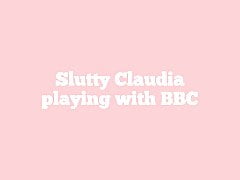 Slutty Claudia playing with BBC