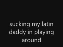 more fun with my latin Daddy friend