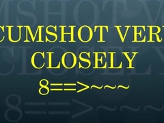 CUMSHOT VERY CLOSELY 7