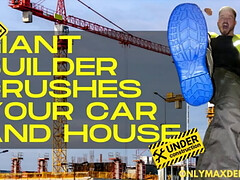 Macrophilia - Giant Builder crushes your car and house