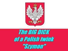 The BIG COCK of Polish twink - "Szimon"