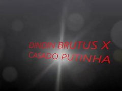 DINDIN BRUTUS X CASADO PUTINHA