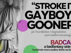 Stroke It For Me, Porno Maniac Gayboy Gooner! [M4M] [JOI Mindfuck Audio] [Humiliation/Degradation]