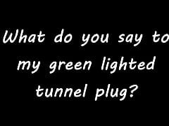 What do you say to my green lighted tunnel plug